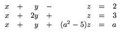 $ \begin{array}{rrrrrrr}
x &+& y &-& z &=& 2\\
x &+& 2y &+& z &=&3 \\
x &+& y &+& (a^2-5)z &=& a\\
\end{array}$