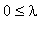 0 <= lambda