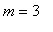 m = 3