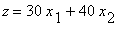 z = 30*x[1]+40*x[2]