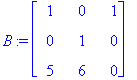 B := matrix([[1, 0, 1], [0, 1, 0], [5, 6, 0]])